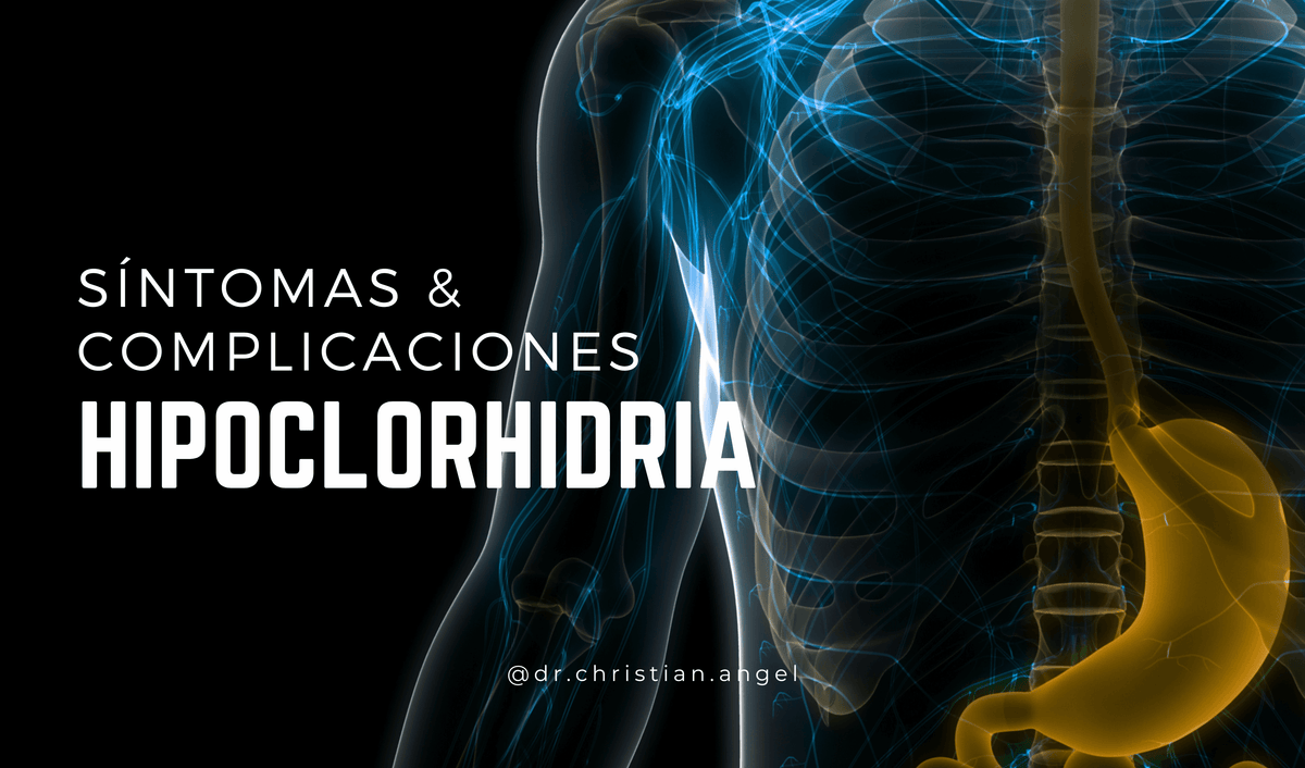 HIPOCLORHIDRIA, síntomas y complicaciones.